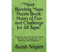 "Mind-Bending Maze Puzzle Book: Hours of Fun and Challenge for All Ages": "Explore a World of Intricate Mazes and Test Your Skills with this Exciting Puzzle Collection"