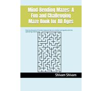 Mind-Bending Mazes: A Fun and Challenging Maze Book for All Ages: Dive into the world of intricate mazes and test your problem-solving skills with this captivating collection