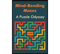 Mind-Bending Mazes: A Puzzle Odyssey: Over 50 + Mind-Bending Mazes for All Ages | A Puzzle Journey for Beginners and Experts Alike | Hours of Brain-Boosting Fun
