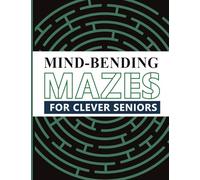 Mind Bending Mazes for Clever Seniors: 100 Engaging Large Labyrinths to Challenge the Mind