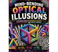 Mind-Bending Optical Illusions: A Coloring Book of Impossible Objects, Infinite Patterns, and Visual Wonders