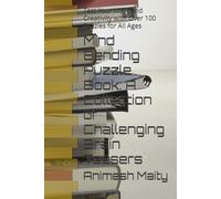Mind Bending Puzzle Book: A Collection of Challenging Brain Teasers: Test Your Logic and Creativity with Over 100 Puzzles for All Ages