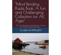 "Mind Bending Puzzle Book: A Fun and Challenging Collection for All Ages": "Boost Your Brainpower and Unleash Your Creativity with Over 100 Puzzles and Games "