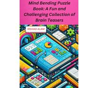 Mind Bending Puzzle Book: A Fun and Challenging Collection of Brain Teasers: Boost Your Cognitive Skills and Beat Boredom with These Puzzles for All Ages