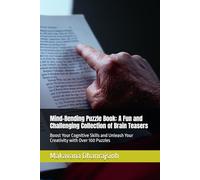 Mind-Bending Puzzle Book: A Fun and Challenging Collection of Brain Teasers: Boost Your Cognitive Skills and Unleash Your Creativity with Over 100 Puzzles