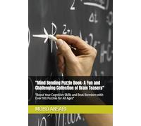 "Mind Bending Puzzle Book: A Fun and Challenging Collection of Brain Teasers": "Boost Your Cognitive Skills and Beat Boredom with Over 100 Puzzles for All Ages"