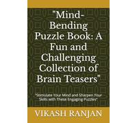 "Mind-Bending Puzzle Book: A Fun and Challenging Collection of Brain Teasers": "Stimulate Your Mind and Sharpen Your Skills with These Engaging Puzzles"