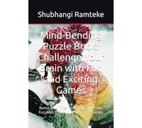 Mind-Bending Puzzle Book: Challenge Your Brain with Fun and Exciting Games: Boost Your Cognitive Skills and Have Fun with These Mind-Teasing Puzzles
