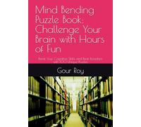 Mind Bending Puzzle Book: Challenge Your Brain with Hours of Fun: Boost Your Cognitive Skills and Beat Boredom with 100 Unique Puzzles