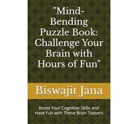 "Mind-Bending Puzzle Book: Challenge Your Brain with Hours of Fun": Boost Your Cognitive Skills and Have Fun with These Brain Teasers