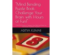 "Mind Bending Puzzle Book: Challenge Your Brain with Hours of Fun!": "Over 100 Puzzles to Sharpen Your Mind and Keep You Entertained Anywhere, Anytime"