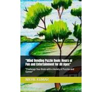 "Mind Bending Puzzle Book: Hours of Fun and Entertainment for All Ages": "Challenge Your Brain with a Variety of Puzzles and Games"