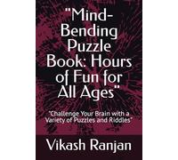 "Mind-Bending Puzzle Book: Hours of Fun for All Ages": "Challenge Your Brain with a Variety of Puzzles and Riddles"