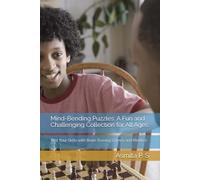Mind-Bending Puzzles: A Fun and Challenging Collection for All Ages: Test Your Skills with Brain-Teasing Games and Riddles