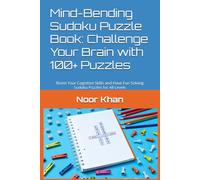Mind-Bending Sudoku Puzzle Book: Challenge Your Brain with 100+ Puzzles: Boost Your Cognitive Skills and Have Fun Solving Sudoku Puzzles for All Levels