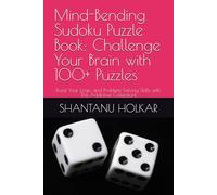 Mind-Bending Sudoku Puzzle Book: Challenge Your Brain with 100+ Puzzles: Boost Your Logic and Problem-Solving Skills with This Addictive Collection!