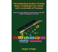 Mind-Bending Sudoku Puzzle Book: Challenge Your Brain with Hundreds of Puzzles: Boost Your Logic Skills and Concentration with 300+ Sudoku Challenges for All Levels