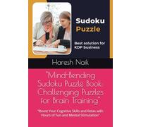 "Mind-Bending Sudoku Puzzle Book: Challenging Puzzles for Brain Training": "Boost Your Cognitive Skills and Relax with Hours of Fun and Mental Stimulation"