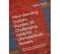 Mind-Bending Sudoku Puzzles: 30 Challenging Grids for Ultimate Brain Teasers: Test Your Logic and Concentration with These Engaging and Addictive Puzzles