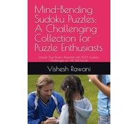 Mind-Bending Sudoku Puzzles: A Challenging Collection for Puzzle Enthusiasts: Unlock Your Brain's Potential with 100+ Sudoku Challenges for All Skill Levels