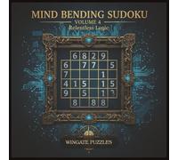 Mind Bending Sudoku - Volume 4: Relentless Logic: 50 Hard 12×12 + 50 Extreme 16×16 Puzzles With Solutions