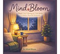 Mind Bloom: Simple Cozy Coloring for Calm Minds and Almost-Peaceful Moments