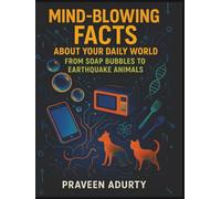 Mind-Blowing Facts About Your Daily World: From Soap Bubbles to Earthquake Animals