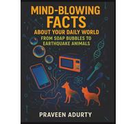 Mind-Blowing Facts About Your Daily World: From Soap Bubbles to Earthquake Animals
