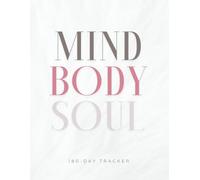 Mind Body and Soul 180-Day Tracker: Created for people who Think, Reflect, and Lead Themselves Differently