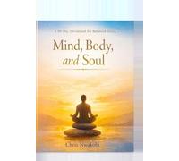 Mind, Body, and Soul: 30-Day Devotional For A Balanced Living
