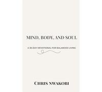 Mind, Body, and Soul: A 30-Day Devotional for Balanced Living