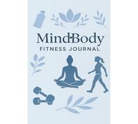 Mind-Body Fitness Journal: A Wellness and Workout Logbook for Women to Track Movement, Mindfulness, and Emotional Balance