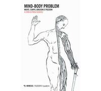Mind-body problem. Mente, corpo, emozioni e passioni