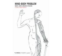 Mind-body problem. Mente, corpo, emozioni e passioni