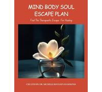 Mind Body Soul Escape Plan: The Healing Transformation