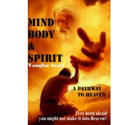 MIND BODY & SPIRIT: A PATHWAY TO HEAVEN