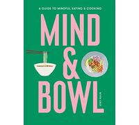 Mind & Bowl: A Guide to Mindful Eating & Cooking