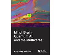 Mind, Brain, Quantum AI, and the Multiverse