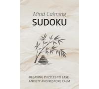 Mind Calming Sudoku Puzzle Book: Sudoku Puzzles for Anxiety Relief | Help Calm the Mind, Relax and Focus | 6x9 Inches. 110 Pages | 100 Puzzles | Solutions Included