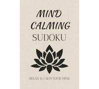 Mind Calming Sudoku: Sudoku Puzzles for Mind Calming Help Relax and Calm the Mind 6x9 Inches, 110 Pages 50+ Puzzles Solutions Included
