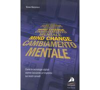 Mind change-Cambiamento mentale. Come le tecnologie digitali stanno lasciando un