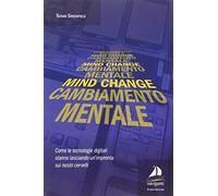 Mind changeCambiamento mentale. Come le tecnologie digitali stanno lasciando un