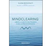 Mind clearing. Libera la mente dai pensieri e dalle preoccupazioni. CD Audio. Con libro