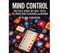 Mind Control: Tactics Used by Big Tech to Keep You Clicking and Buying