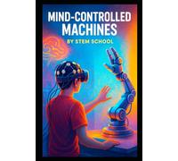 Mind-Controlled Machines: Control Robots with Your Thoughts
