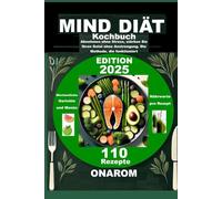 MIND-Diät-Kochbuch: Abnehmen ohne Stress, stärken Sie Ihren Geist ohne Anstrengung. Die Methode, die funktioniert