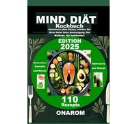MIND-Diät-Kochbuch: Abnehmen ohne Stress, stärken Sie Ihren Geist ohne Anstrengung. Die Methode, die funktioniert