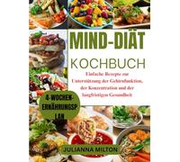 MIND-Diät-Kochbuch: Einfache Rezepte zur Unterstützung der Gehirnfunktion, der Konzentration und der langfristigen Gesundheit