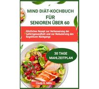 MIND DIÄT-KOCHBUCH FÜR SENIOREN ÜBER 60: Köstliches Rezept zur Verbesserung der Gehirngesundheit und zur Reduzierung des kognitiven Rückgangs