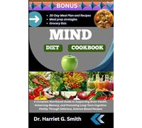 MIND DIET COOKBOOK: A Complete Nutritional Guide to Supporting Brain Health, Enhancing Memory, and Promoting Long-Term Cognitive Vitality through Delicious, Science-Based Recipes